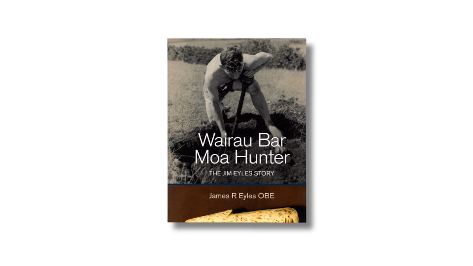 Wairau Bar Moa Hunter: The Jim Eyles Story book cover showing Jim Eyles excavating at Wairau Bar